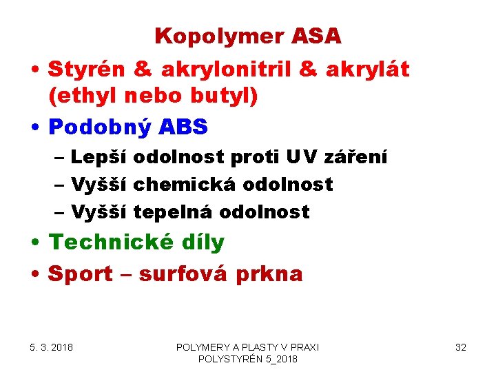 Kopolymer ASA • Styrén & akrylonitril & akrylát (ethyl nebo butyl) • Podobný ABS