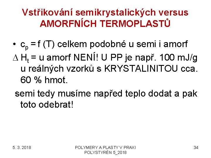 Vstřikování semikrystalických versus AMORFNÍCH TERMOPLASTŮ • cp = f (T) celkem podobné u semi