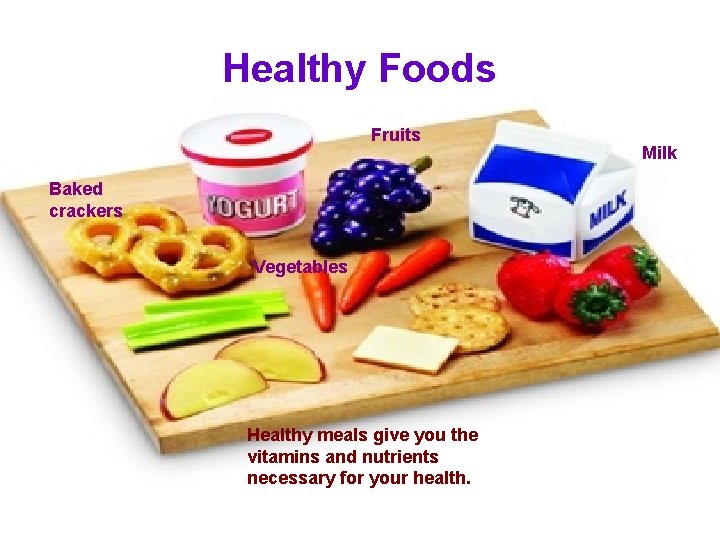 Healthy Foods Fruits Baked crackers Vegetables Healthy meals give you the vitamins and nutrients