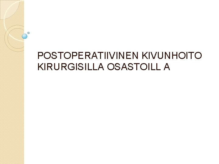 POSTOPERATIIVINEN KIVUNHOITO KIRURGISILLA OSASTOILL A 