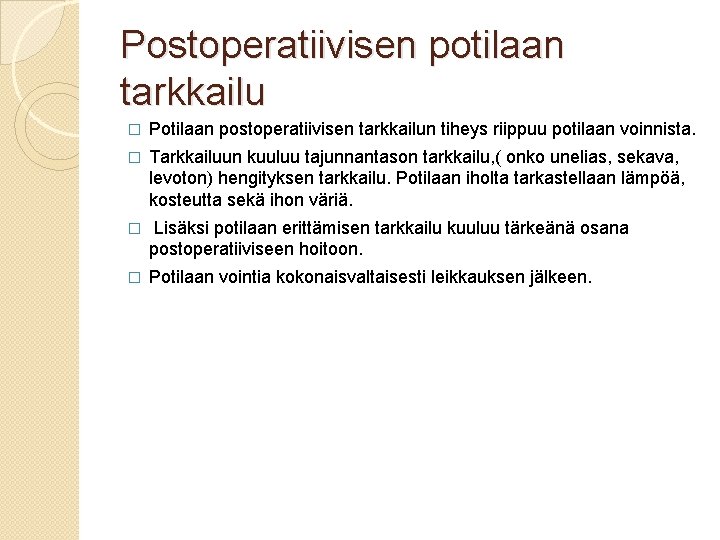 Postoperatiivisen potilaan tarkkailu � Potilaan postoperatiivisen tarkkailun tiheys riippuu potilaan voinnista. � Tarkkailuun kuuluu