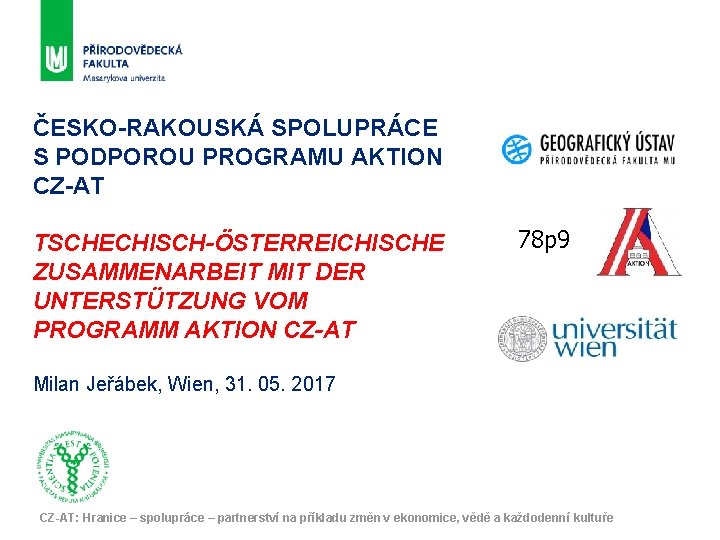 ČESKO-RAKOUSKÁ SPOLUPRÁCE S PODPOROU PROGRAMU AKTION CZ-AT TSCHECHISCH-ÖSTERREICHISCHE ZUSAMMENARBEIT MIT DER UNTERSTÜTZUNG VOM PROGRAMM