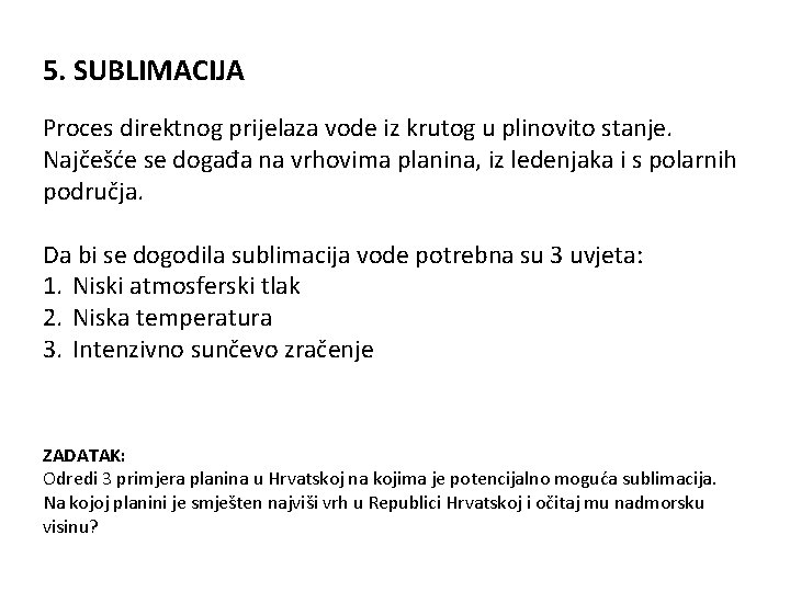 5. SUBLIMACIJA Proces direktnog prijelaza vode iz krutog u plinovito stanje. Najčešće se događa