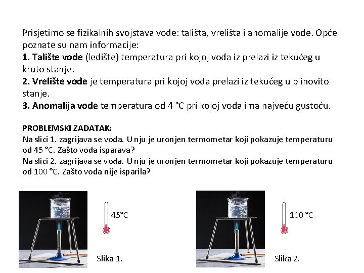 Prisjetimo se fizikalnih svojstava vode: tališta, vrelišta i anomalije vode. Opće poznate su nam