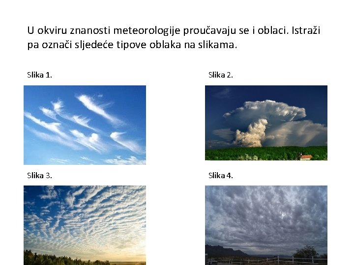 U okviru znanosti meteorologije proučavaju se i oblaci. Istraži pa označi sljedeće tipove oblaka