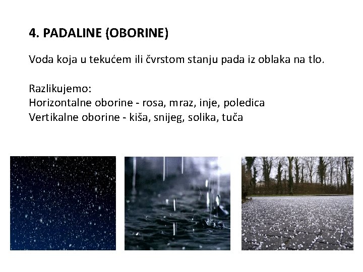 4. PADALINE (OBORINE) Voda koja u tekućem ili čvrstom stanju pada iz oblaka na