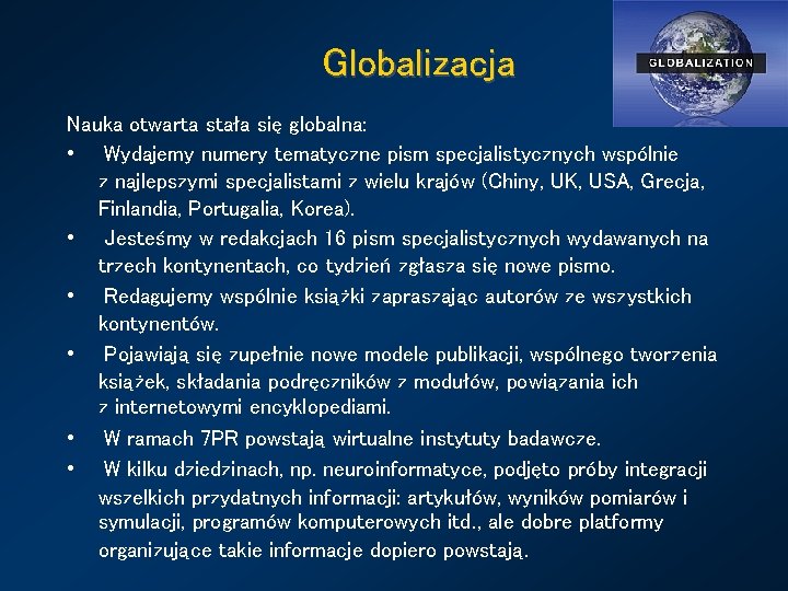 Globalizacja Nauka otwarta stała się globalna: • Wydajemy numery tematyczne pism specjalistycznych wspólnie z