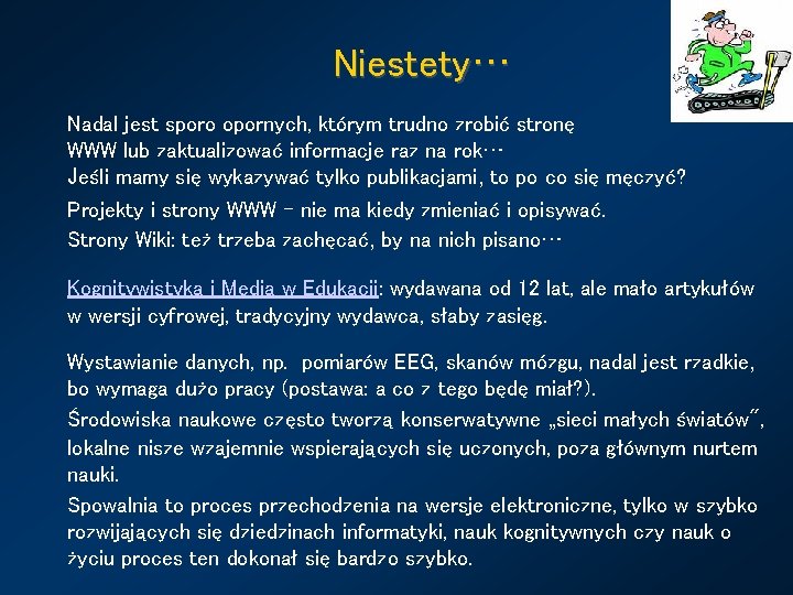 Niestety… Nadal jest sporo opornych, którym trudno zrobić stronę WWW lub zaktualizować informacje raz