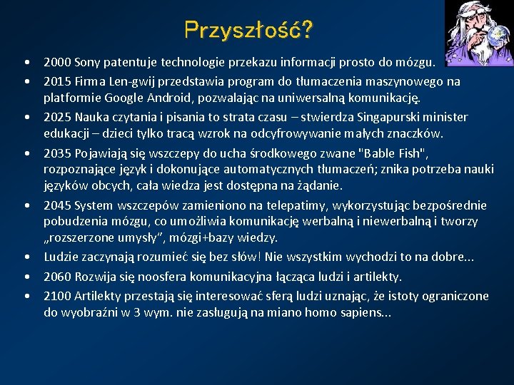 Przyszłość? • 2000 Sony patentuje technologie przekazu informacji prosto do mózgu. • 2015 Firma