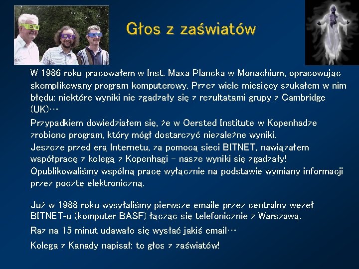 Głos z zaświatów W 1986 roku pracowałem w Inst. Maxa Plancka w Monachium, opracowując