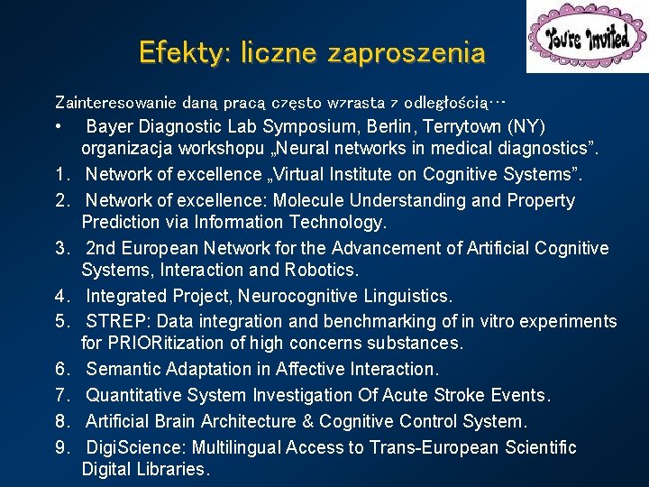 Efekty: liczne zaproszenia Zainteresowanie daną pracą często wzrasta z odległością… • Bayer Diagnostic Lab