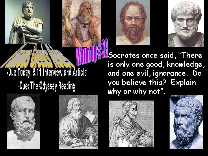 Socrates once said, “There is only one good, knowledge, and one evil, ignorance. Do