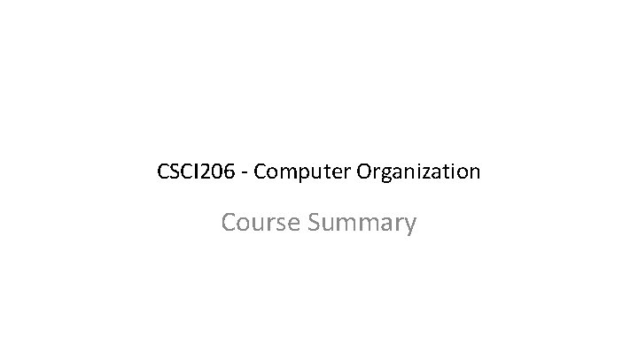 CSCI 206 - Computer Organization Course Summary 