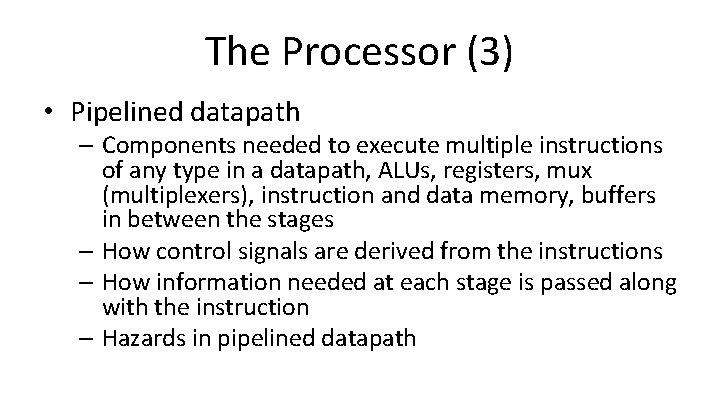 The Processor (3) • Pipelined datapath – Components needed to execute multiple instructions of