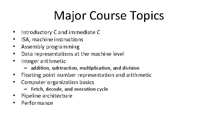 Major Course Topics • • • Introductory C and immediate C ISA, machine instructions