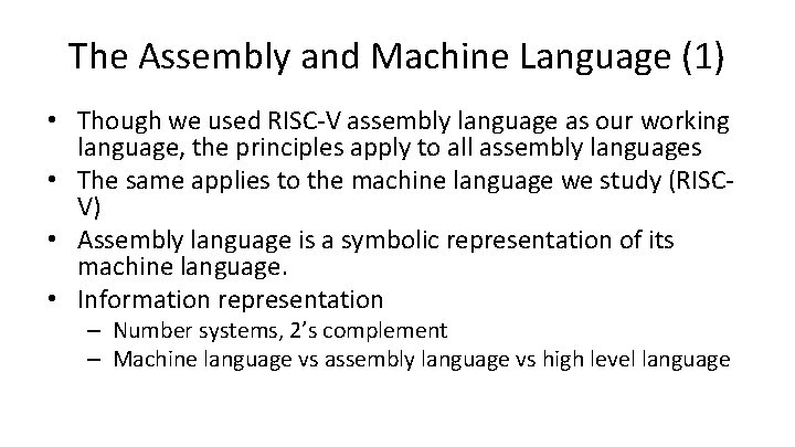 The Assembly and Machine Language (1) • Though we used RISC-V assembly language as