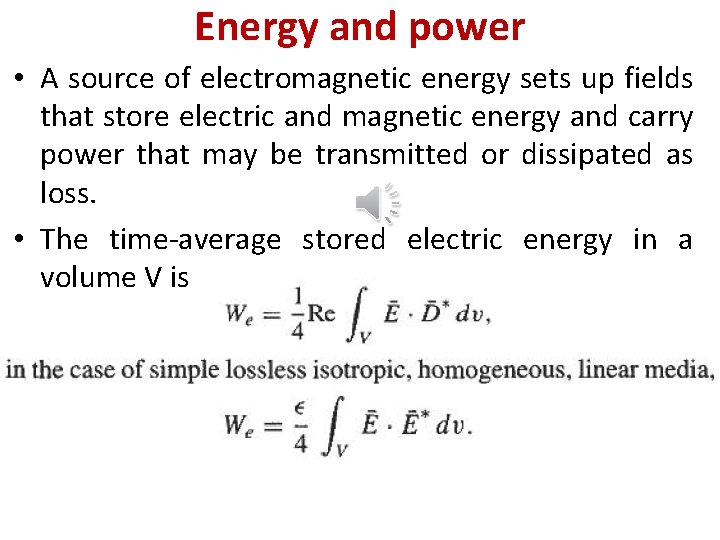 Energy and power • A source of electromagnetic energy sets up fields that store