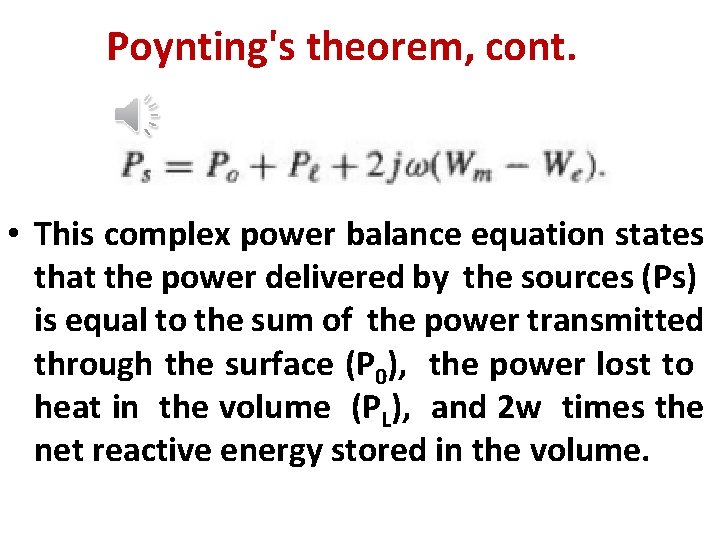 Poynting's theorem, cont. • This complex power balance equation states that the power delivered