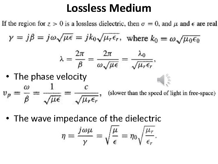Lossless Medium • The phase velocity • The wave impedance of the dielectric 