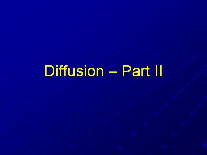 Diffusion – Part II Diffusion – Part II