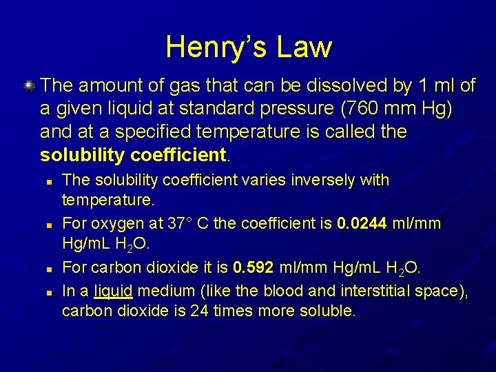Henry’s Law The amount of gas that can be dissolved by 1 ml of Henry’s Law The amount of gas that can be dissolved by 1 ml of