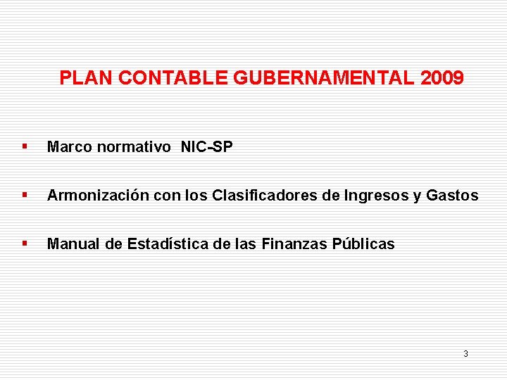 PLAN CONTABLE GUBERNAMENTAL 2009 § Marco normativo NIC-SP § Armonización con los Clasificadores de