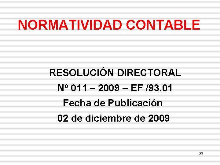 NORMATIVIDAD CONTABLE RESOLUCIÓN DIRECTORAL Nº 011 – 2009 – EF /93. 01 Fecha de