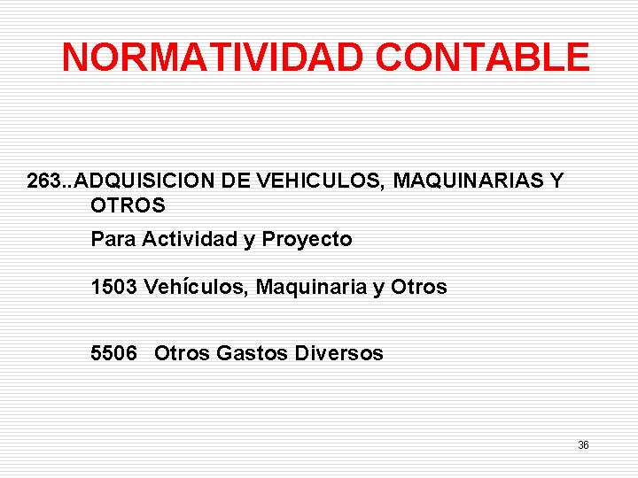 NORMATIVIDAD CONTABLE 263. . ADQUISICION DE VEHICULOS, MAQUINARIAS Y OTROS Para Actividad y Proyecto