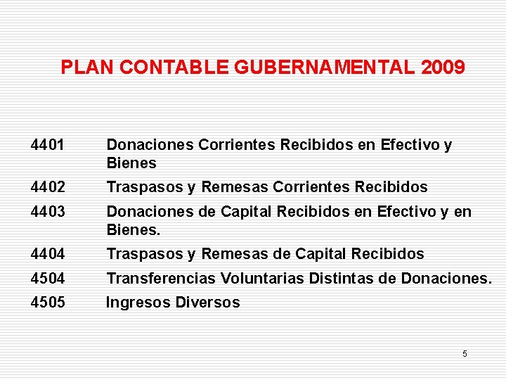 PLAN CONTABLE GUBERNAMENTAL 2009 4401 Donaciones Corrientes Recibidos en Efectivo y Bienes 4402 Traspasos