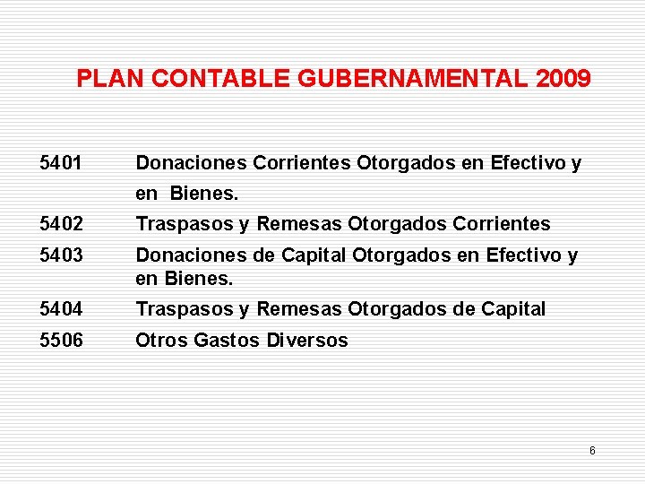 PLAN CONTABLE GUBERNAMENTAL 2009 5401 Donaciones Corrientes Otorgados en Efectivo y en Bienes. 5402