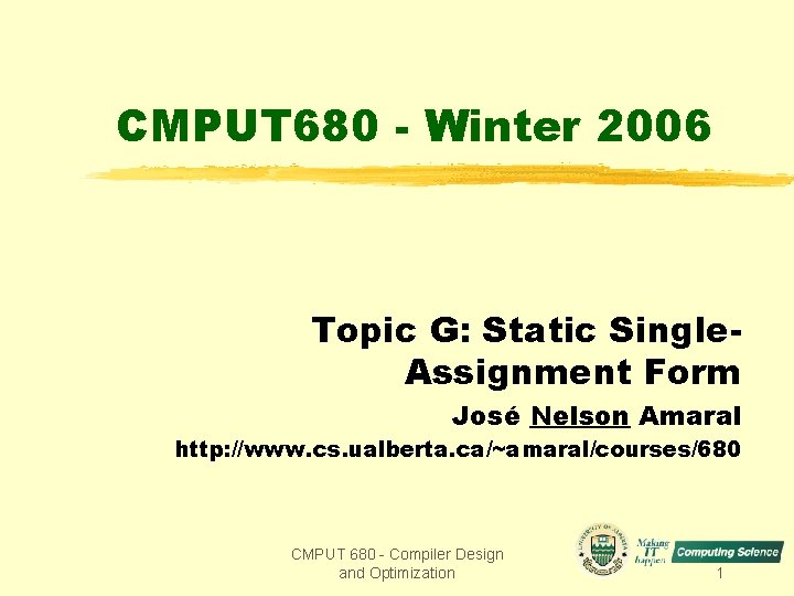 CMPUT 680 - Winter 2006 Topic G: Static Single. Assignment Form José Nelson Amaral