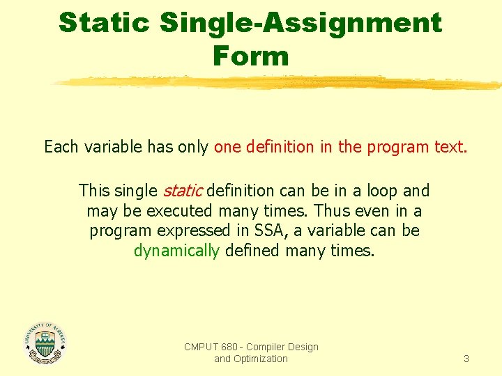 Static Single-Assignment Form Each variable has only one definition in the program text. This