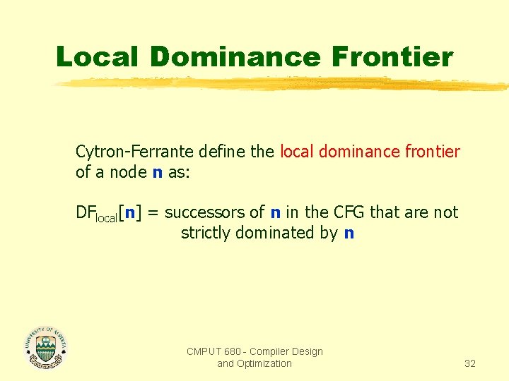 Local Dominance Frontier Cytron-Ferrante define the local dominance frontier of a node n as: