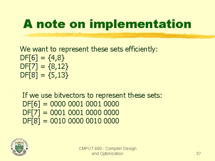 A note on implementation We want to represent these sets efficiently: DF[6] = {4,