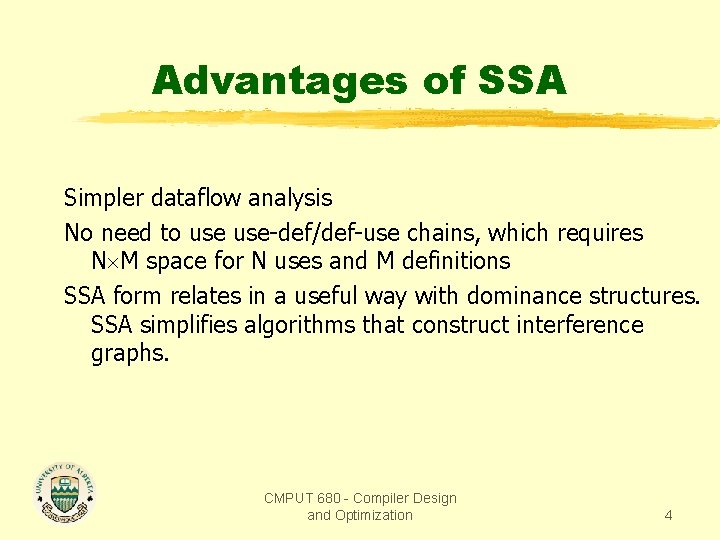 Advantages of SSA Simpler dataflow analysis No need to use-def/def-use chains, which requires N