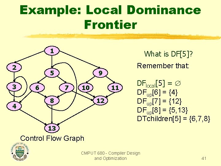 Example: Local Dominance Frontier 1 2 3 4 What is DF[5]? 5 6 Remember