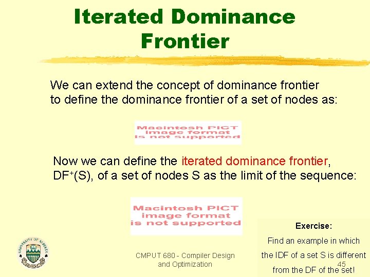 Iterated Dominance Frontier We can extend the concept of dominance frontier to define the