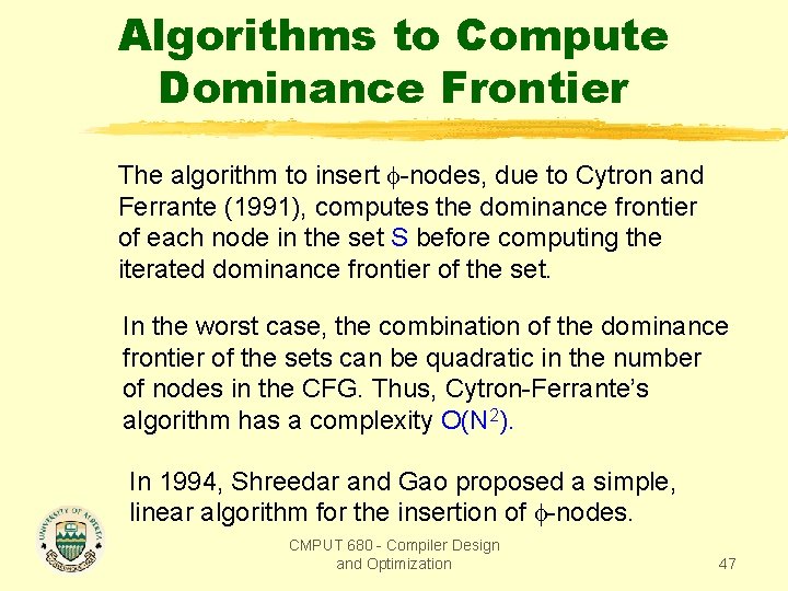 Algorithms to Compute Dominance Frontier The algorithm to insert -nodes, due to Cytron and