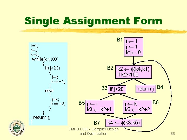 Single Assignment Form i=1; j=1; k=0; while(k<100) { if(j<20) { j=i; k=k+1; } else