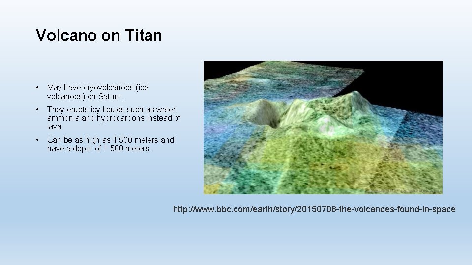 Volcano on Titan • May have cryovolcanoes (ice volcanoes) on Saturn. • They erupts