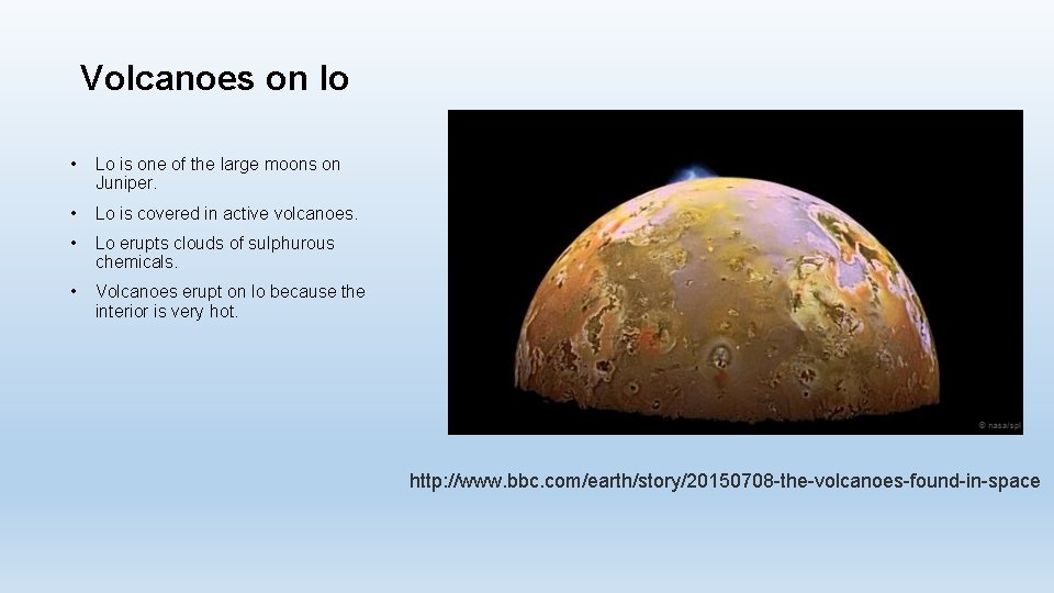 Volcanoes on lo • Lo is one of the large moons on Juniper. •