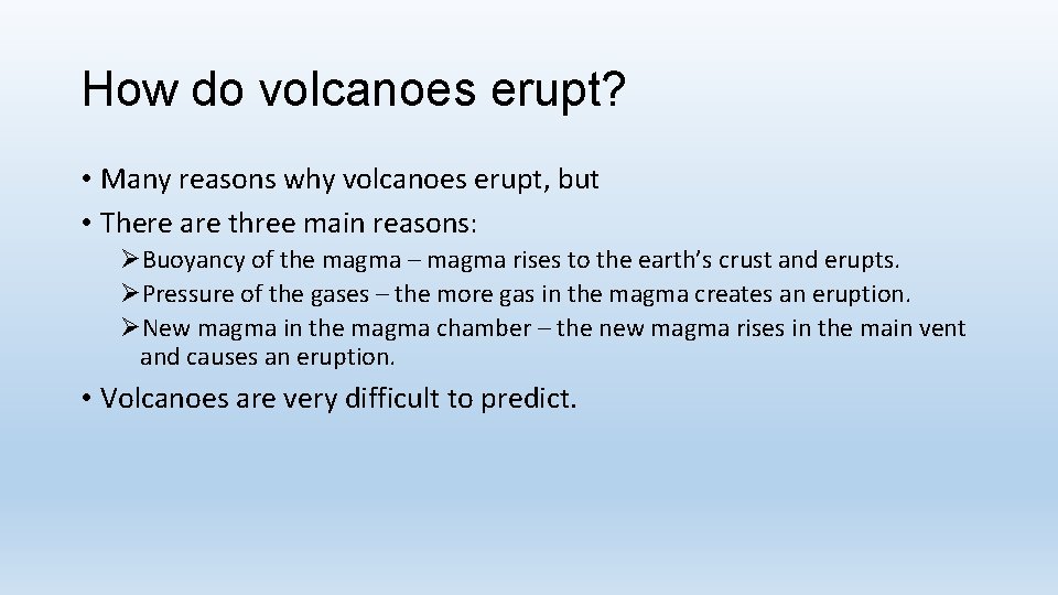 How do volcanoes erupt? • Many reasons why volcanoes erupt, but • There are