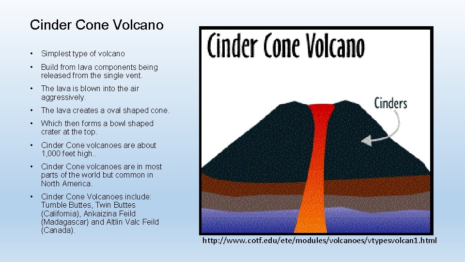 Cinder Cone Volcano • Simplest type of volcano • Build from lava components being