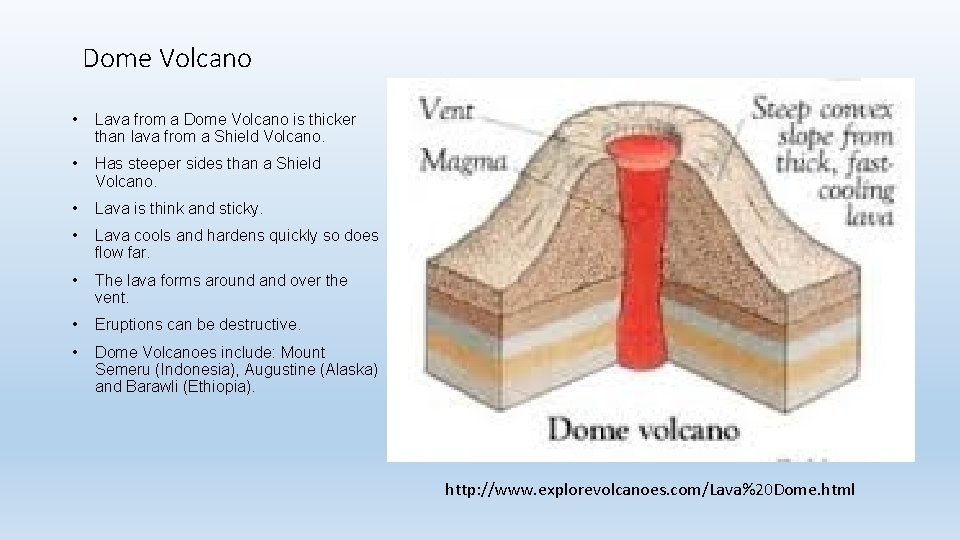 Dome Volcano • Lava from a Dome Volcano is thicker than lava from a