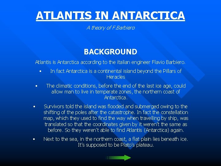 ATLANTIS IN ANTARCTICA A theory of F. Barbiero BACKGROUND Atlantis is Antarctica according to