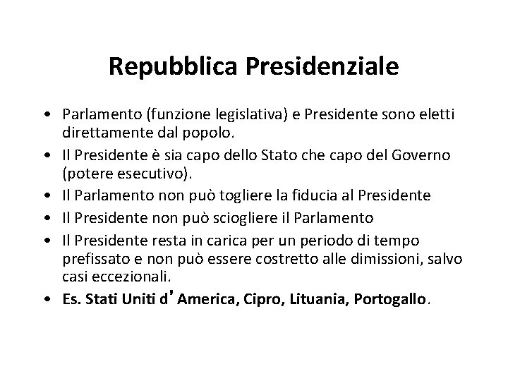 Repubblica Presidenziale • Parlamento (funzione legislativa) e Presidente sono eletti direttamente dal popolo. •