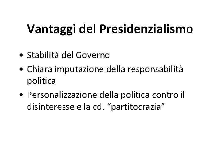 Vantaggi del Presidenzialismo • Stabilità del Governo • Chiara imputazione della responsabilità politica •