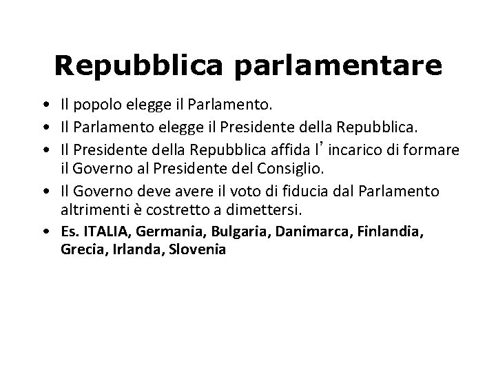 Repubblica parlamentare • Il popolo elegge il Parlamento. • Il Parlamento elegge il Presidente