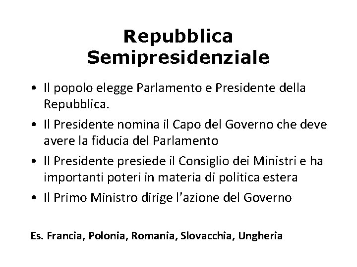 Repubblica Semipresidenziale • Il popolo elegge Parlamento e Presidente della Repubblica. • Il Presidente