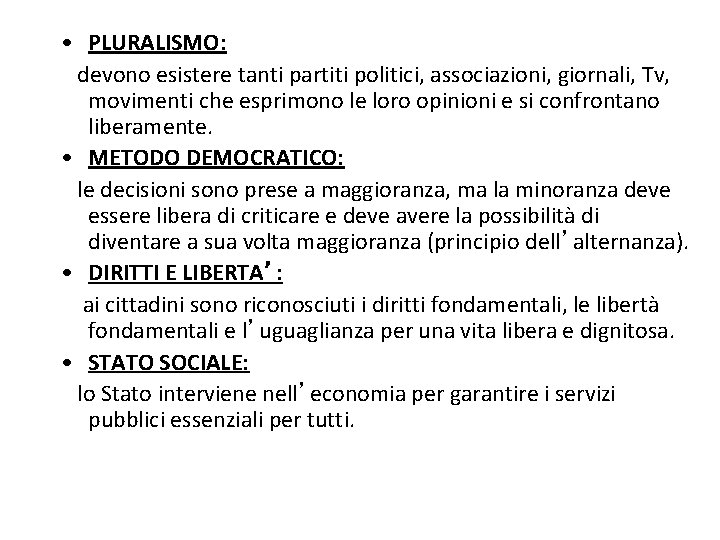  • PLURALISMO: devono esistere tanti partiti politici, associazioni, giornali, Tv, movimenti che esprimono